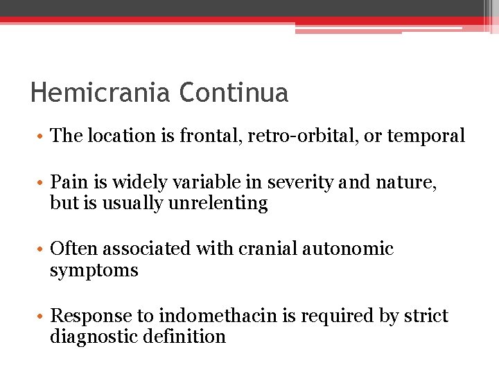 Hemicrania Continua • The location is frontal, retro-orbital, or temporal • Pain is widely