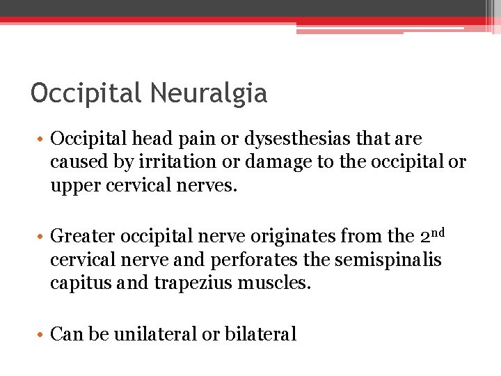 Occipital Neuralgia • Occipital head pain or dysesthesias that are caused by irritation or