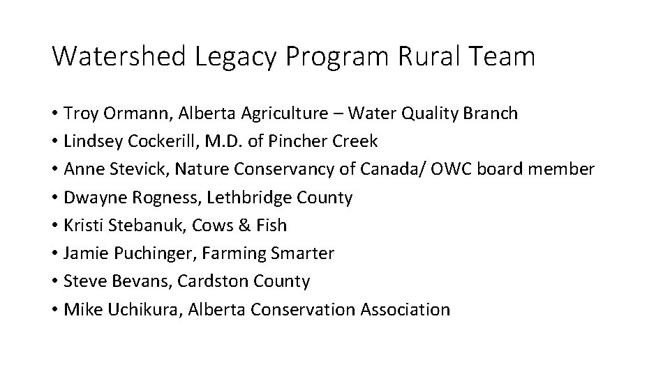 Watershed Legacy Program Rural Team • Troy Ormann, Alberta Agriculture – Water Quality Branch