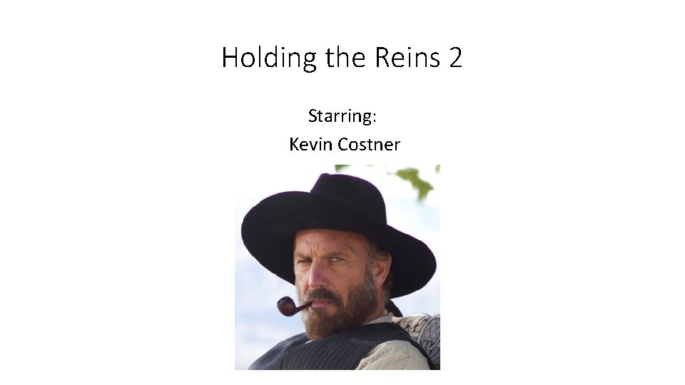 Holding the Reins 2 Starring: Kevin Costner 