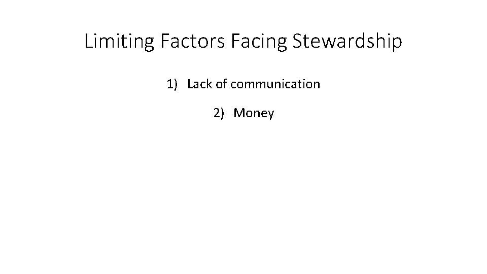 Limiting Factors Facing Stewardship 1) Lack of communication 2) Money 