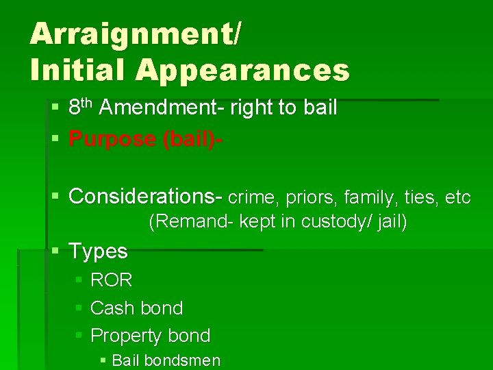 Arraignment/ Initial Appearances § 8 th Amendment- right to bail § Purpose (bail)§ Considerations-
