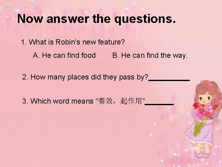 Now answer the questions. 1. What is Robin’s new feature? A. He can find