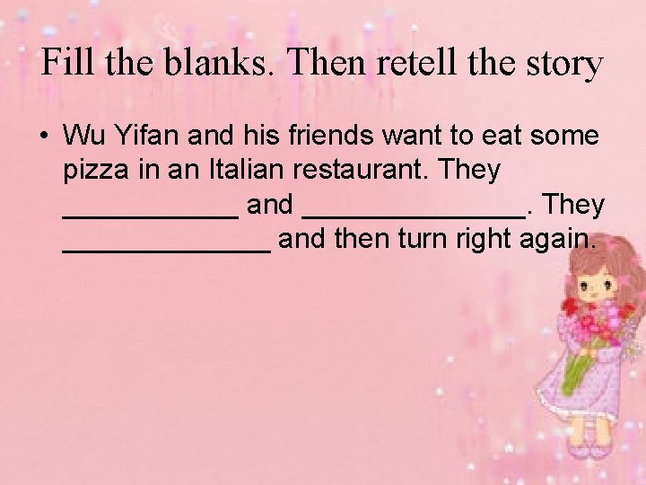 Fill the blanks. Then retell the story • Wu Yifan and his friends want