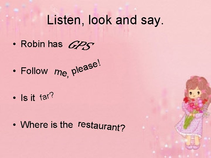 Listen, look and say. • Robin has ! e s lea • Follow me,