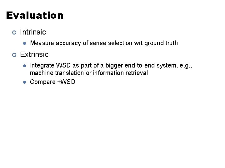 Evaluation ¢ Intrinsic l ¢ Measure accuracy of sense selection wrt ground truth Extrinsic