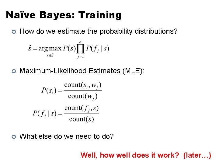 Naïve Bayes: Training ¢ How do we estimate the probability distributions? ¢ Maximum-Likelihood Estimates