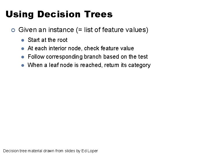 Using Decision Trees ¢ Given an instance (= list of feature values) l l