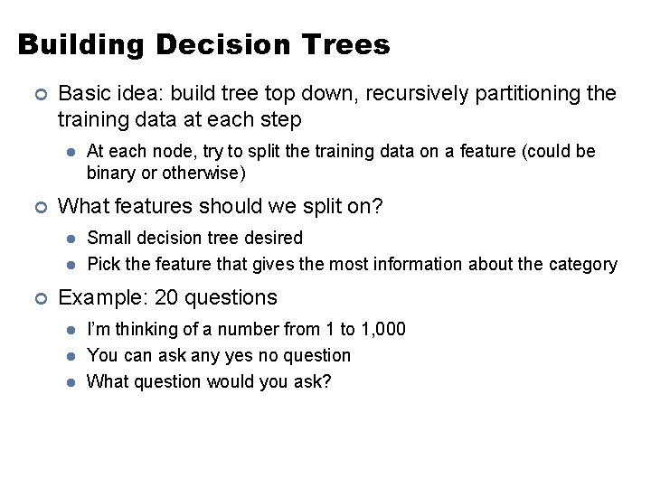 Building Decision Trees ¢ Basic idea: build tree top down, recursively partitioning the training
