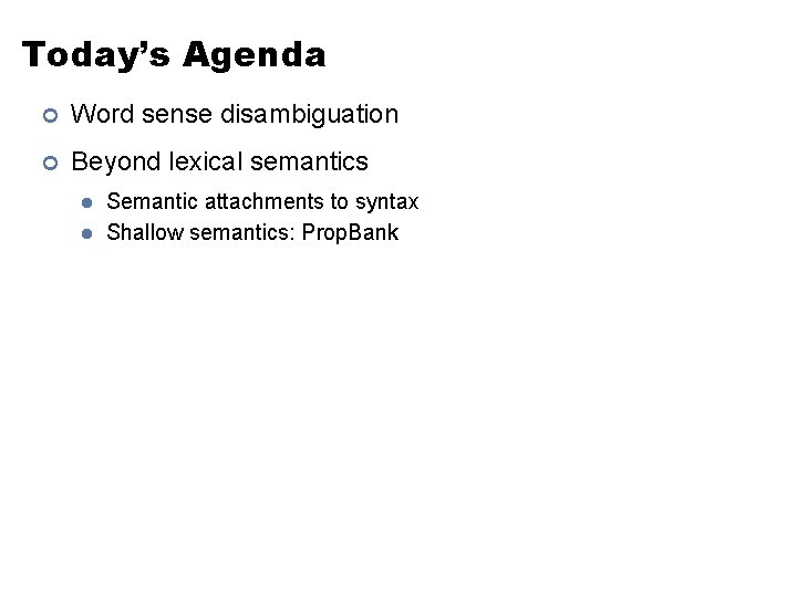 Today’s Agenda ¢ Word sense disambiguation ¢ Beyond lexical semantics l l Semantic attachments