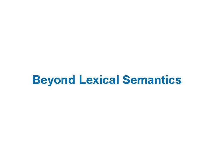 Beyond Lexical Semantics 