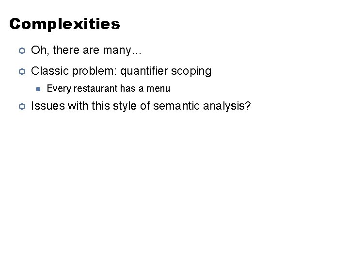 Complexities ¢ Oh, there are many… ¢ Classic problem: quantifier scoping l ¢ Every