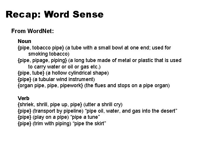 Recap: Word Sense From Word. Net: Noun {pipe, tobacco pipe} (a tube with a