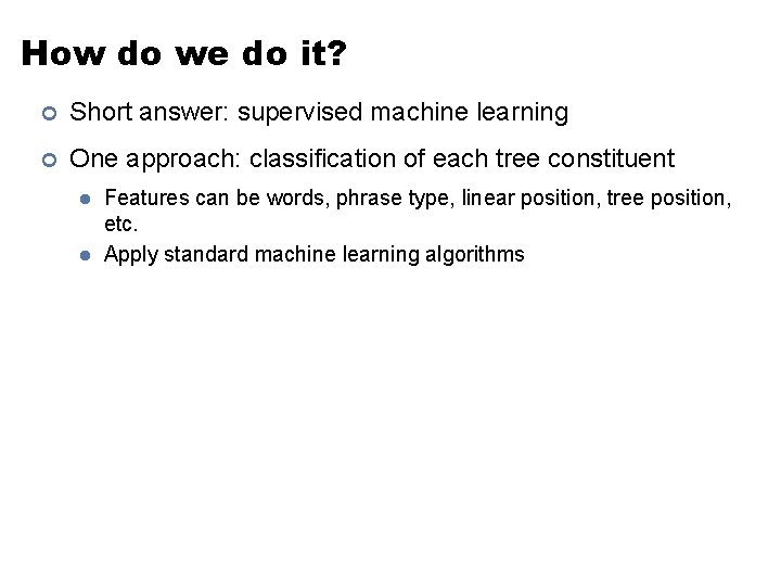 How do we do it? ¢ Short answer: supervised machine learning ¢ One approach: