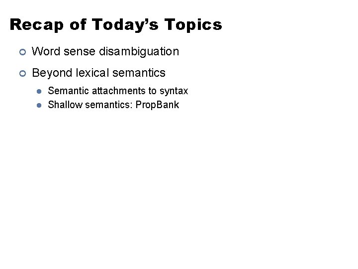 Recap of Today’s Topics ¢ Word sense disambiguation ¢ Beyond lexical semantics l l