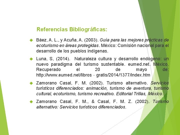 Referencias Bibliográficas: Báez, A. L. , y Acuña, A. (2003). Guía para las mejores