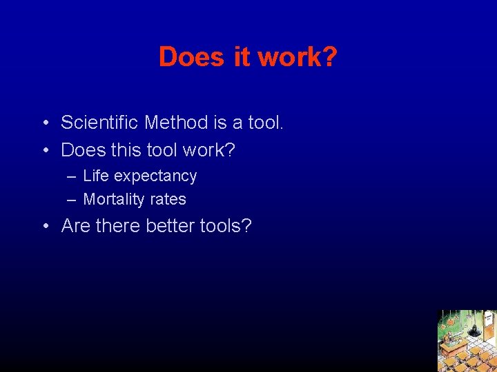 Does it work? • Scientific Method is a tool. • Does this tool work?