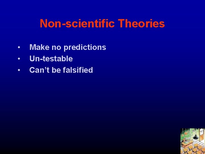 Non-scientific Theories • • • Make no predictions Un-testable Can’t be falsified 