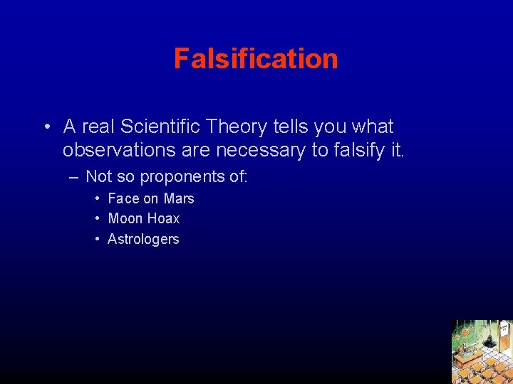 Falsification • A real Scientific Theory tells you what observations are necessary to falsify