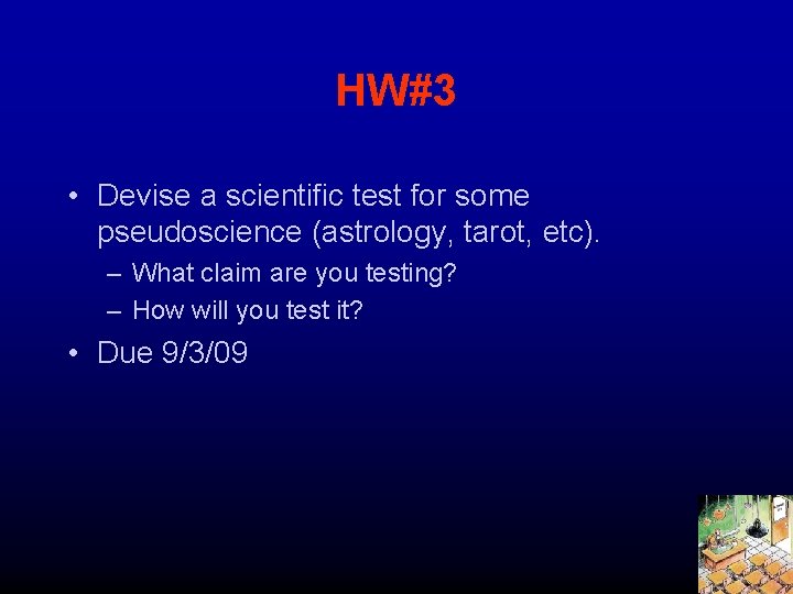 HW#3 • Devise a scientific test for some pseudoscience (astrology, tarot, etc). – What