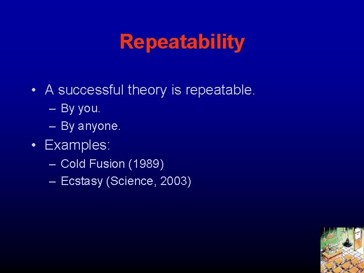 Repeatability • A successful theory is repeatable. – By you. – By anyone. •