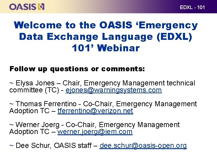 EDXL - 101 Welcome to the OASIS ‘Emergency Data Exchange Language (EDXL) 101’ Webinar