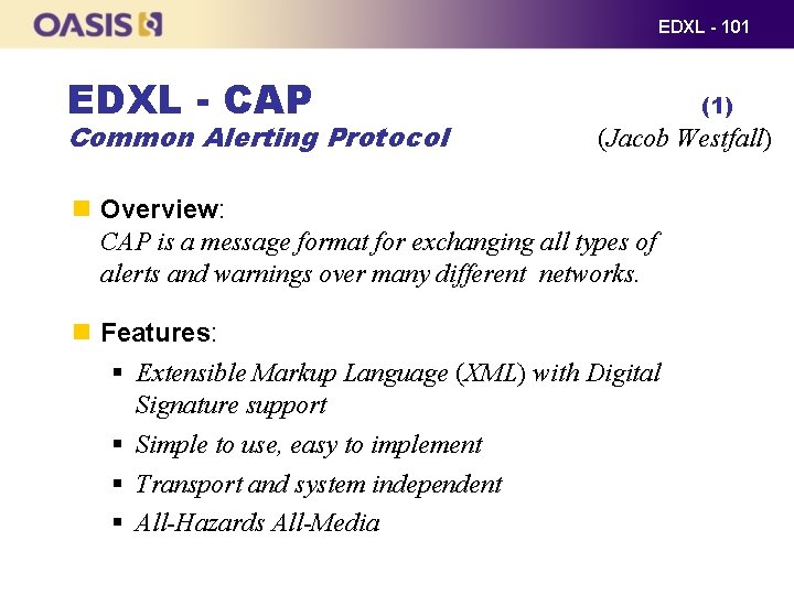 EDXL - 101 EDXL - CAP Common Alerting Protocol (1) (Jacob Westfall) Overview: CAP