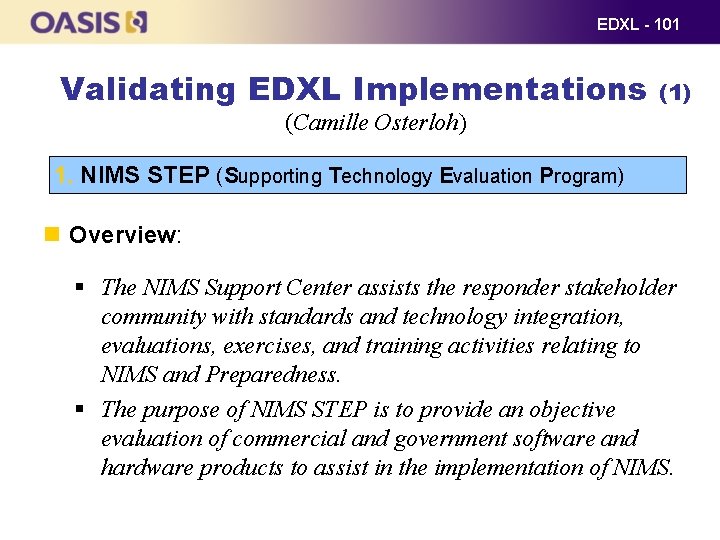 EDXL - 101 Validating EDXL Implementations (1) (Camille Osterloh) 1. NIMS STEP (Supporting Technology