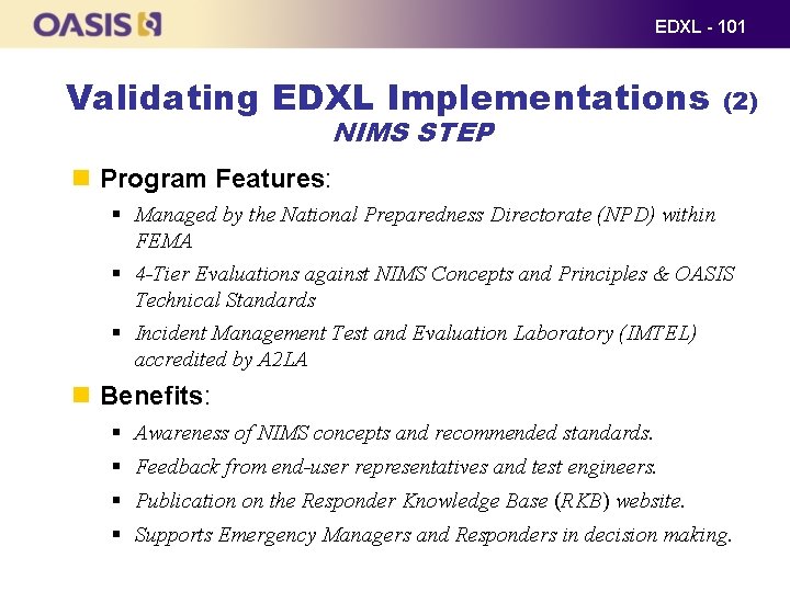 EDXL - 101 Validating EDXL Implementations NIMS STEP (2) Program Features: § Managed by