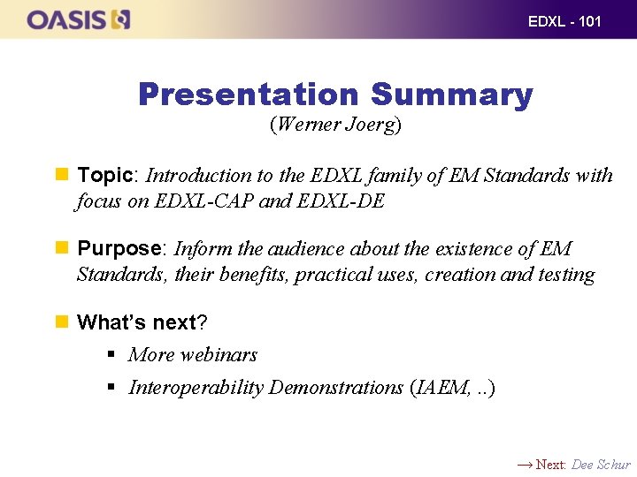 EDXL - 101 Presentation Summary (Werner Joerg) Topic: Introduction to the EDXL family of