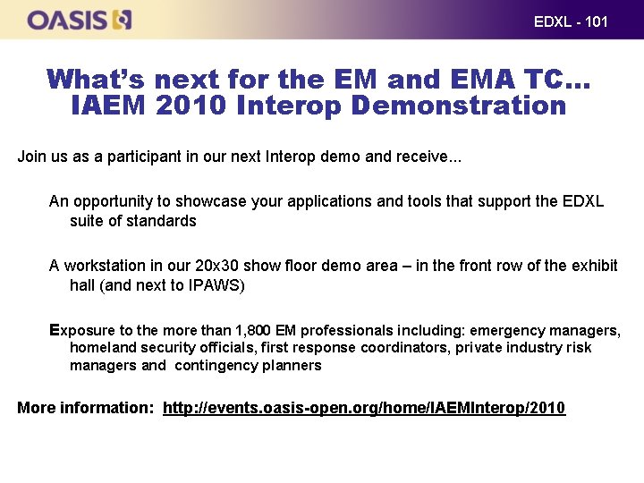 EDXL - 101 What’s next for the EM and EMA TC… IAEM 2010 Interop