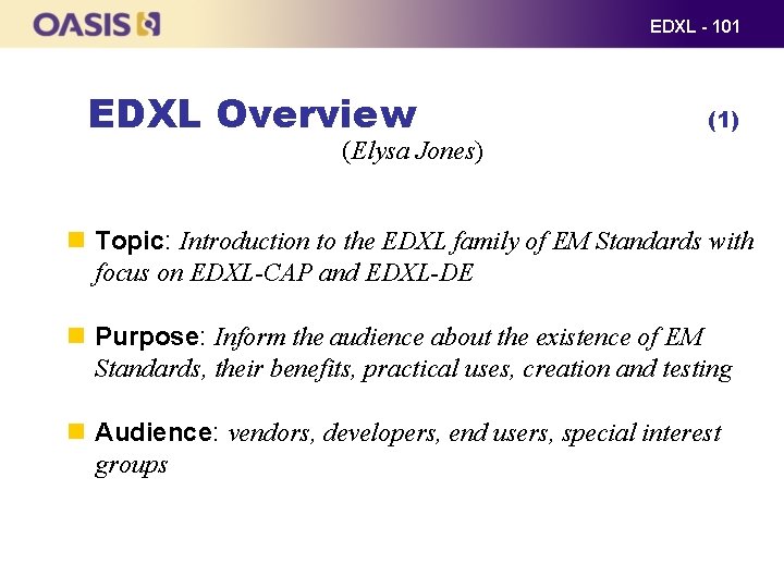 EDXL - 101 EDXL Overview (1) (Elysa Jones) Topic: Introduction to the EDXL family