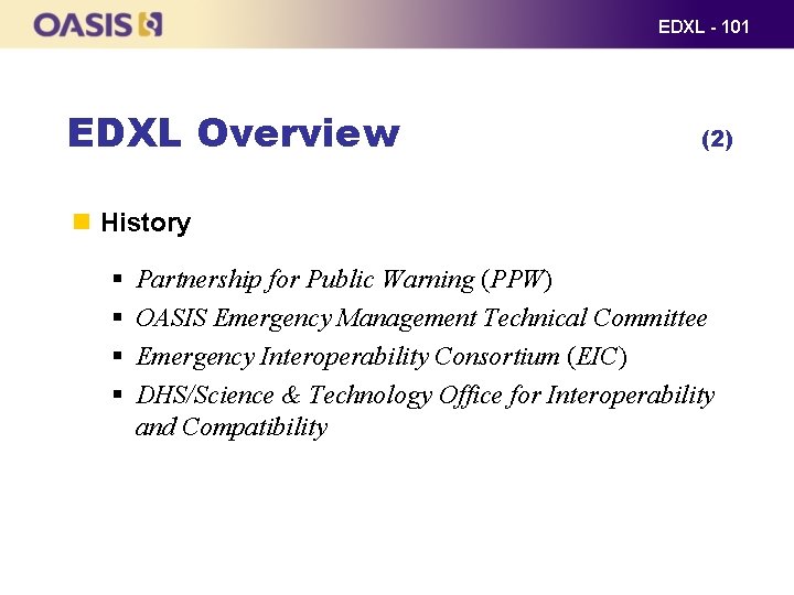 EDXL - 101 EDXL Overview (2) History § § Partnership for Public Warning (PPW)