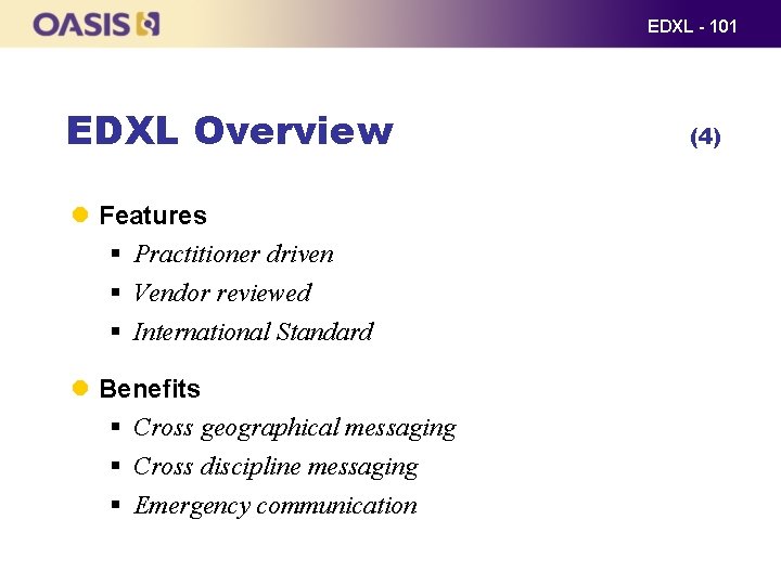 EDXL - 101 EDXL Overview Features § Practitioner driven § Vendor reviewed § International