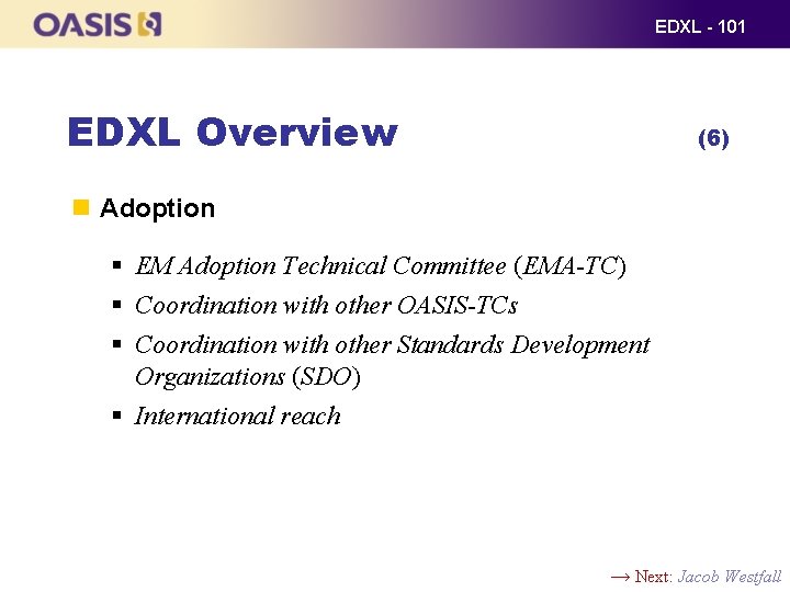 EDXL - 101 EDXL Overview (6) Adoption § EM Adoption Technical Committee (EMA-TC) §
