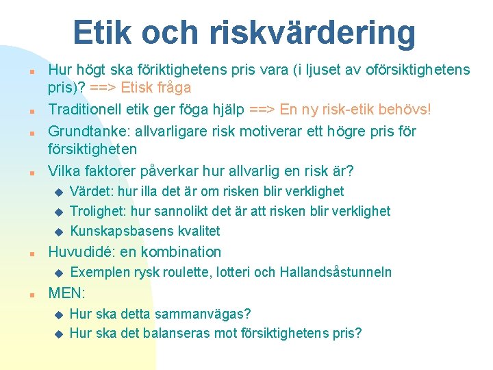 Etik och riskvärdering n n Hur högt ska föriktighetens pris vara (i ljuset av