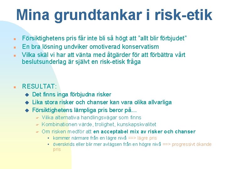 Mina grundtankar i risk-etik n n Försiktighetens pris får inte bli så högt att