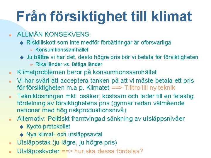 Från försiktighet till klimat n ALLMÄN KONSEKVENS: u Risktillskott som inte medför förbättringar är