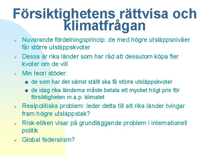 Försiktighetens rättvisa och klimatfrågan n Nuvarande fördelningsprincip: de med högre utsläppsnivåer får större utsläppskvoter