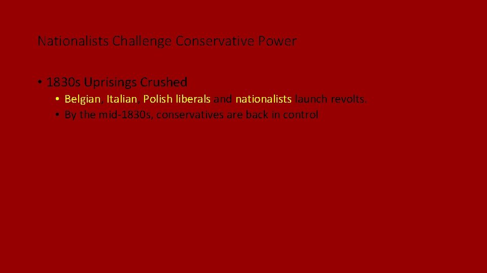 Nationalists Challenge Conservative Power • 1830 s Uprisings Crushed • Belgian, Italian, Polish liberals