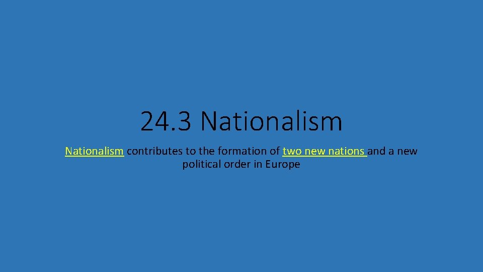 24. 3 Nationalism contributes to the formation of two new nations and a new