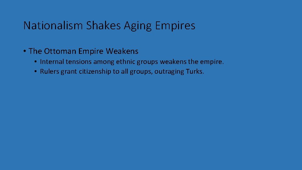Nationalism Shakes Aging Empires • The Ottoman Empire Weakens • Internal tensions among ethnic