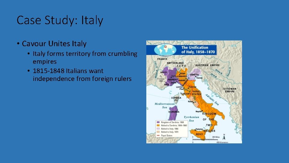 Case Study: Italy • Cavour Unites Italy • Italy forms territory from crumbling empires