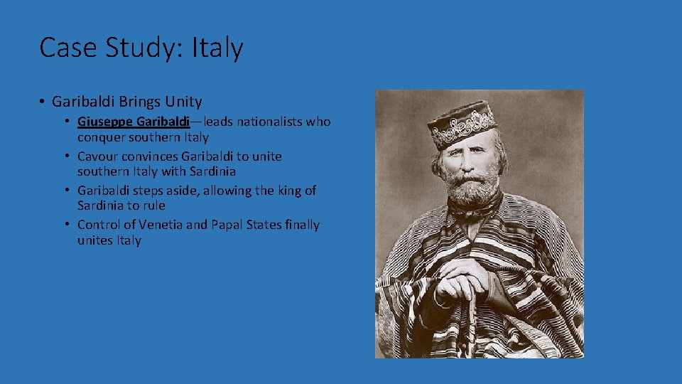 Case Study: Italy • Garibaldi Brings Unity • Giuseppe Garibaldi—leads nationalists who conquer southern