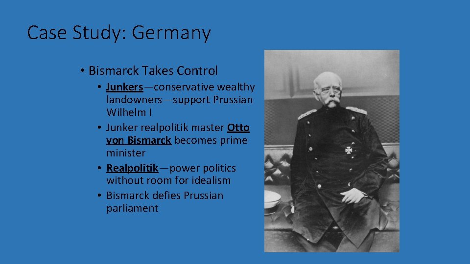 Case Study: Germany • Bismarck Takes Control • Junkers—conservative wealthy landowners—support Prussian Wilhelm I