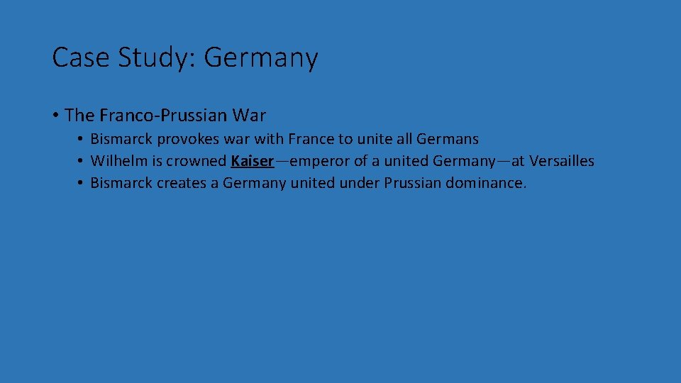 Case Study: Germany • The Franco-Prussian War • Bismarck provokes war with France to