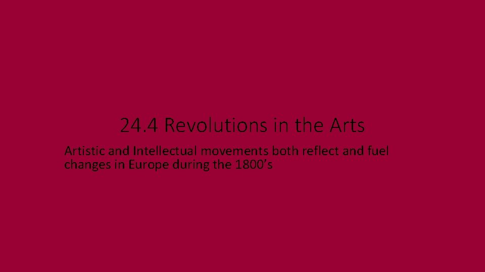 24. 4 Revolutions in the Arts Artistic and Intellectual movements both reflect and fuel