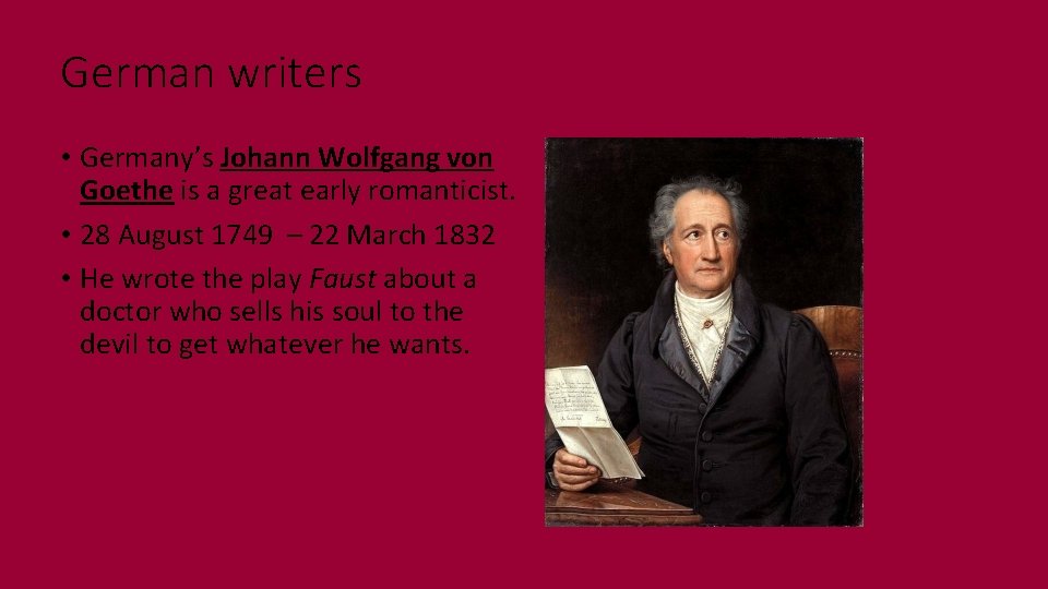 German writers • Germany’s Johann Wolfgang von Goethe is a great early romanticist. •