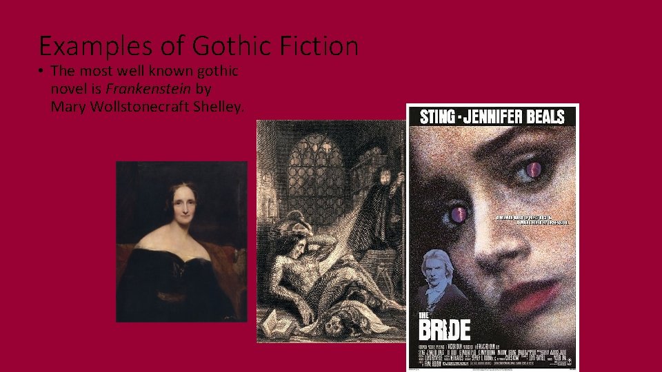 Examples of Gothic Fiction • The most well known gothic novel is Frankenstein by