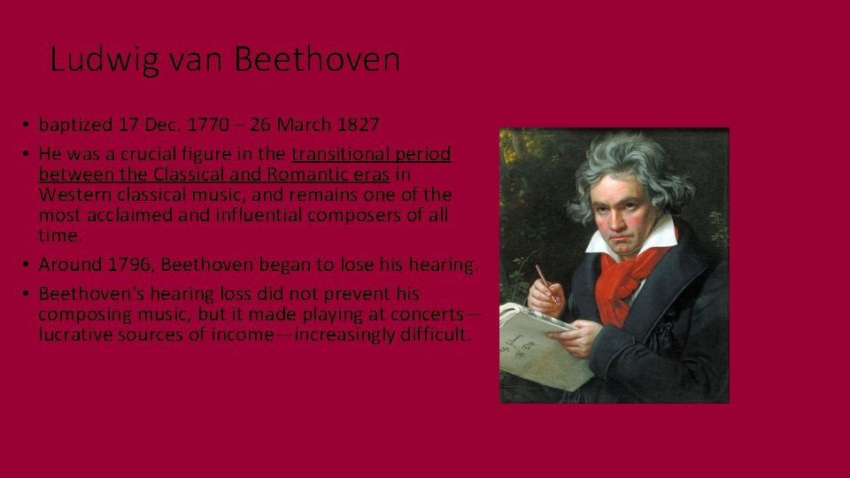 Ludwig van Beethoven • baptized 17 Dec. 1770 – 26 March 1827 • He